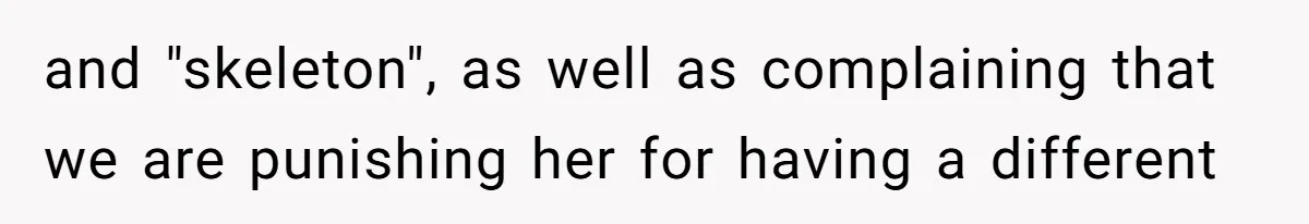 and "skeleton", as well as complaining that we are punishing her for having a different