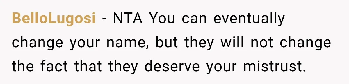 BelloLugosi − NTA You can eventually change your name, but they will not change the fact that they deserve your mistrust.