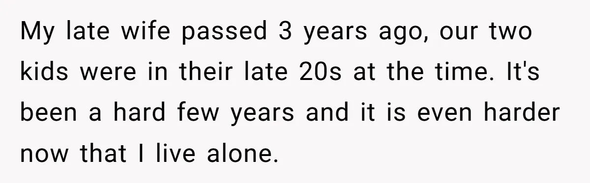 My late wife passed 3 years ago, our two kids were in their late 20s at the time. It's been a hard few years and it is even harder now...