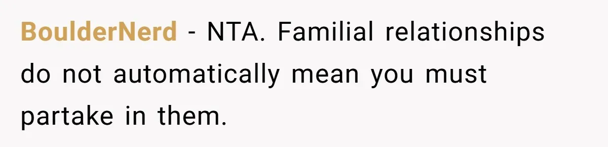 BoulderNerd − NTA. Familial relationships do not automatically mean you must partake in them.