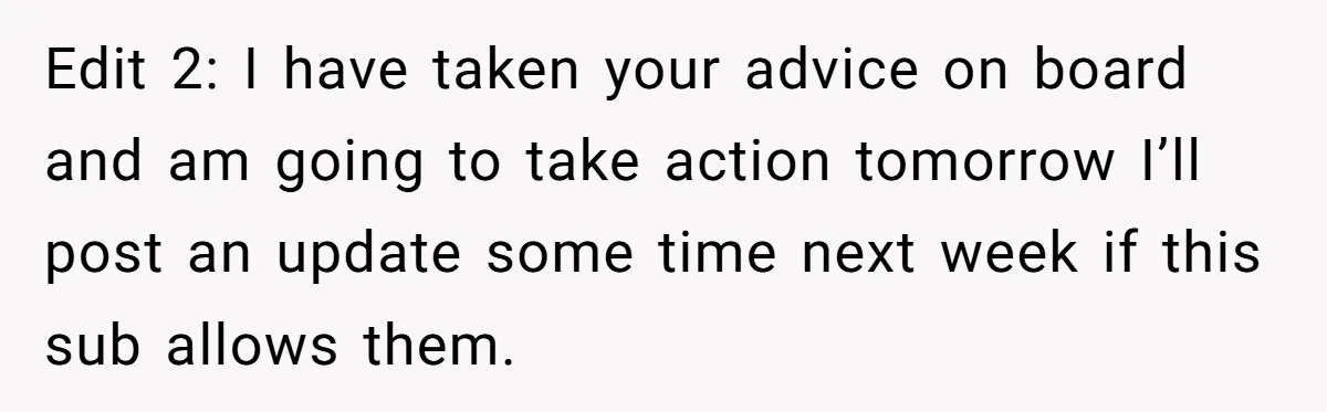 Edit 2: I have taken your advice on board and am going to take action tomorrow I’ll post an update some time next week if this sub allows them.