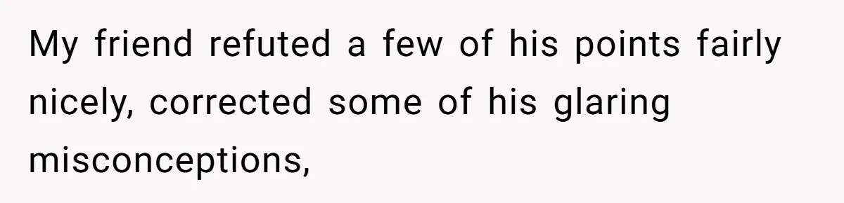 My friend refuted a few of his points fairly nicely, corrected some of his glaring misconceptions,