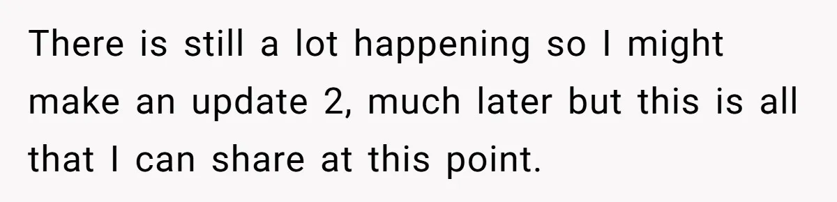 There is still a lot happening so I might make an update 2, much later but this is all that I can share at this point.