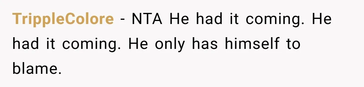 TrippleColore − NTA He had it coming. He had it coming. He only has himself to blame.