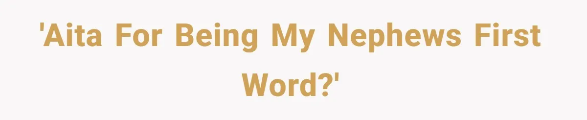 'AITA for being my nephews first word?'