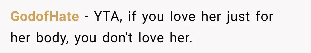 GodofHate − YTA, if you love her just for her body, you don't love her.