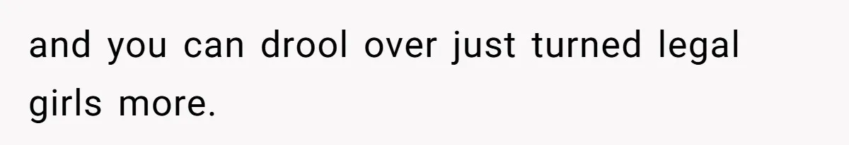 and you can drool over just turned legal girls more.