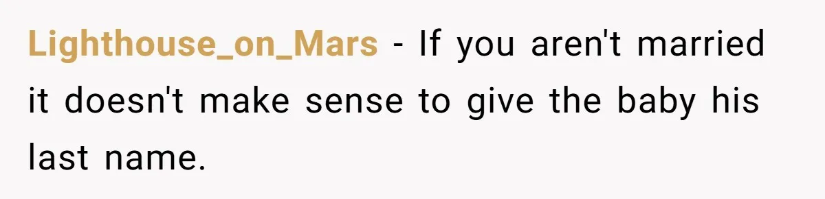 Lighthouse_on_Mars − If you aren't married it doesn't make sense to give the baby his last name.