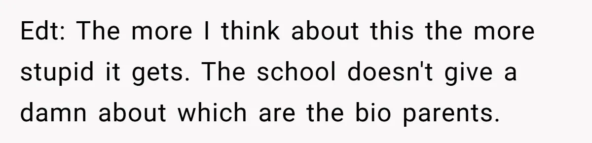 Edt: The more I think about this the more stupid it gets. The school doesn't give a damn about which are the bio parents.
