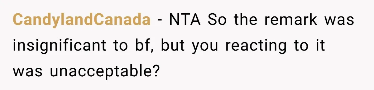CandylandCanada − NTA So the remark was insignificant to bf, but you reacting to it was unacceptable?