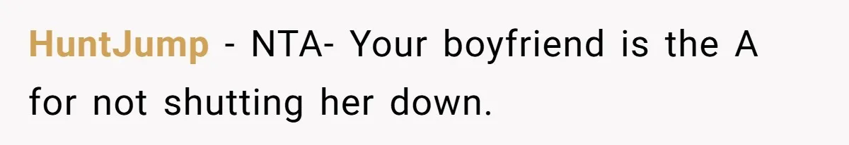 HuntJump − NTA- Your boyfriend is the A for not shutting her down.
