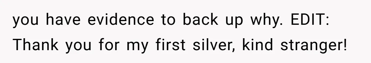 you have evidence to back up why. EDIT: Thank you for my first silver, kind stranger!