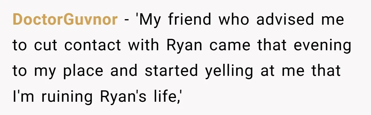 DoctorGuvnor − 'My friend who advised me to cut contact with Ryan came that evening to my place and started yelling at me that I'm ruining Ryan's life,'