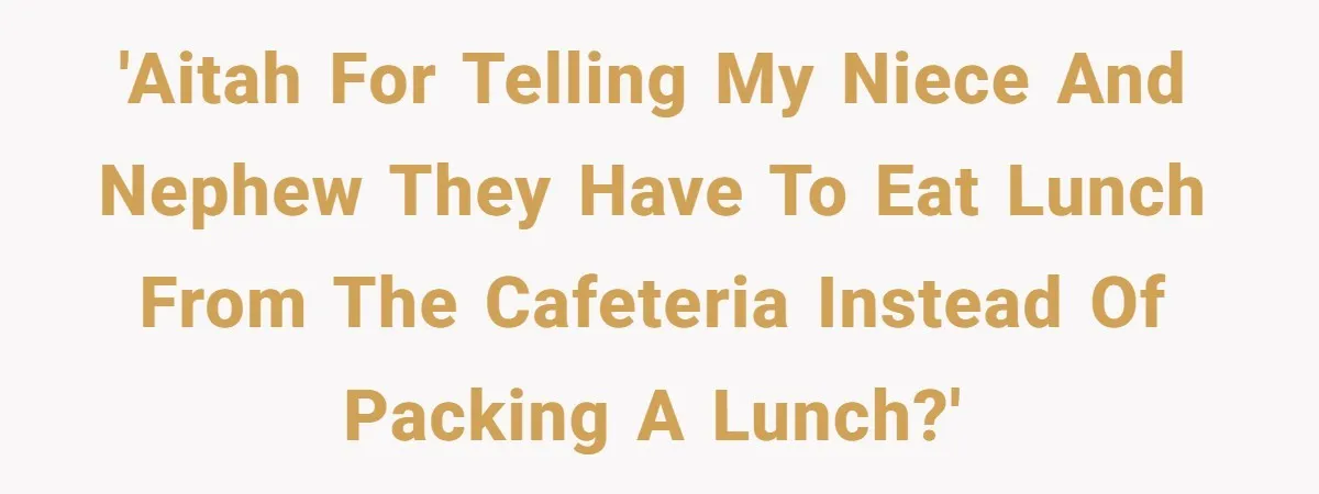 'AITAH for telling my niece and nephew they have to eat lunch from the cafeteria instead of packing a lunch?'