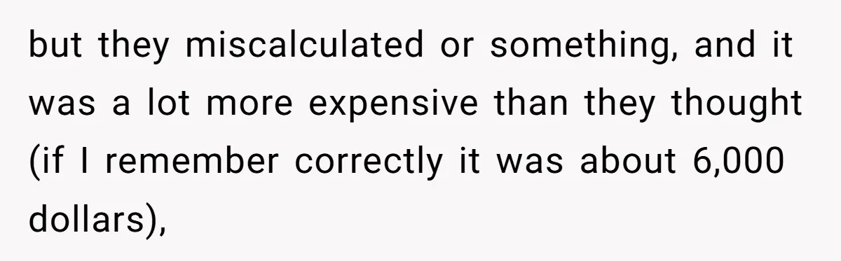 but they miscalculated or something, and it was a lot more expensive than they thought (if I remember correctly it was about 6,000 dollars),