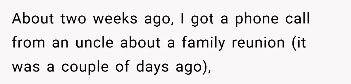 About two weeks ago, I got a phone call from an uncle about a family reunion (it was a couple of days ago),