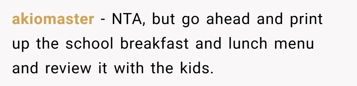 akiomaster − NTA, but go ahead and print up the school breakfast and lunch menu and review it with the kids.