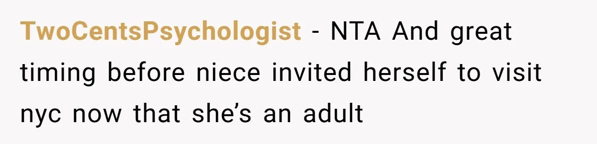 TwoCentsPsychologist − NTA And great timing before niece invited herself to visit nyc now that she’s an adult