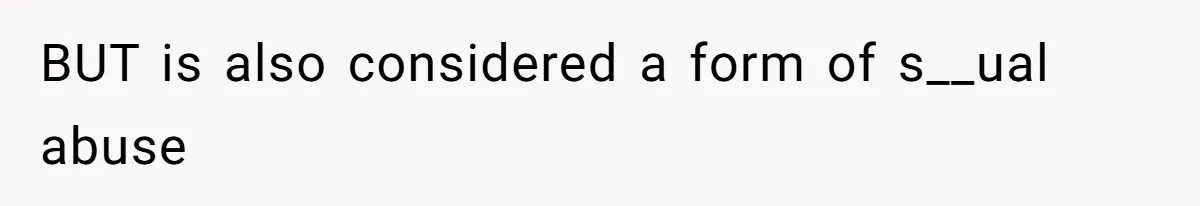 BUT is also considered a form of s__ual abuse
