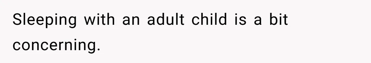 Sleeping with an adult child is a bit concerning.