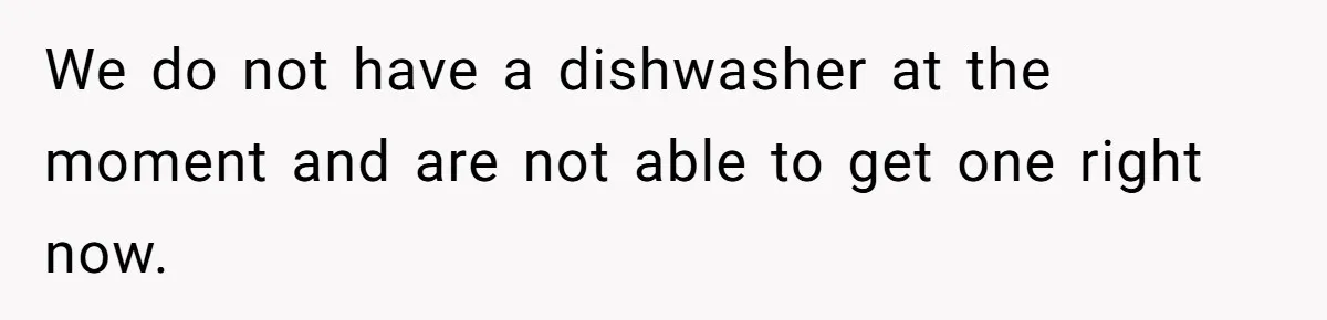 We do not have a dishwasher at the moment and are not able to get one right now.