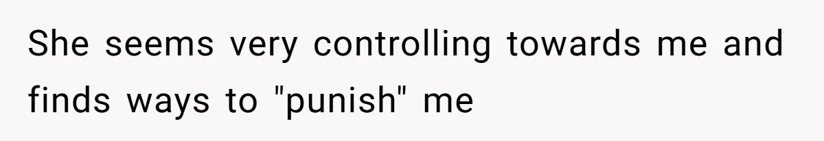 She seems very controlling towards me and finds ways to "punish" me