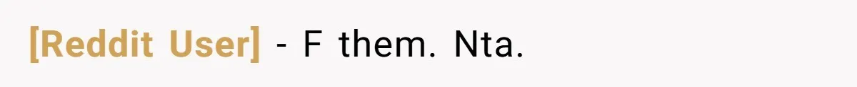 [Reddit User] − F them. Nta.