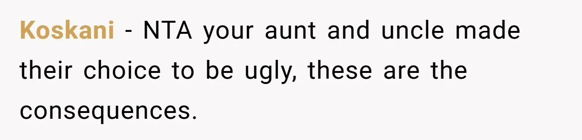 Koskani − NTA your aunt and uncle made their choice to be ugly, these are the consequences.
