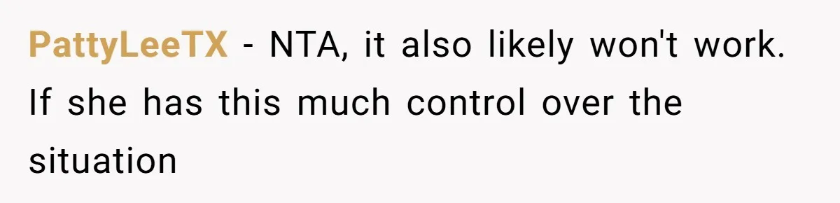 PattyLeeTX − NTA, it also likely won't work. If she has this much control over the situation