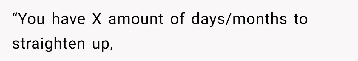 “You have X amount of days/months to straighten up,