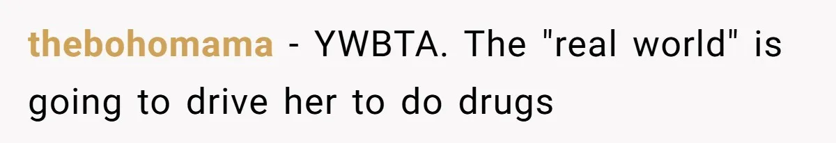 thebohomama − YWBTA. The "real world" is going to drive her to do drugs