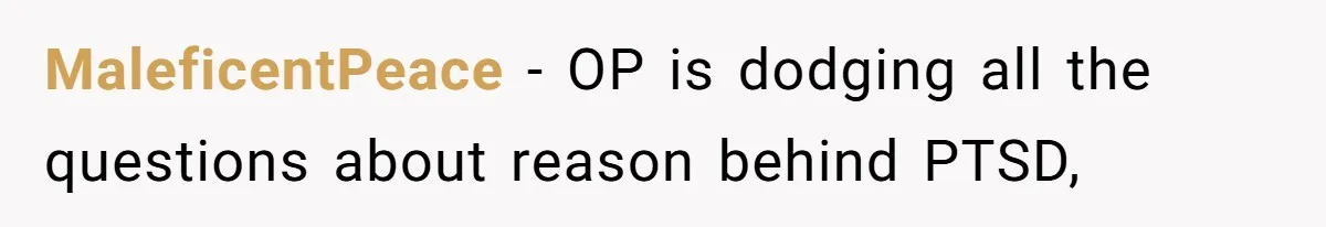 MaleficentPeace − OP is dodging all the questions about reason behind PTSD,