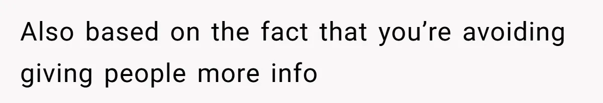 Also based on the fact that you’re avoiding giving people more info