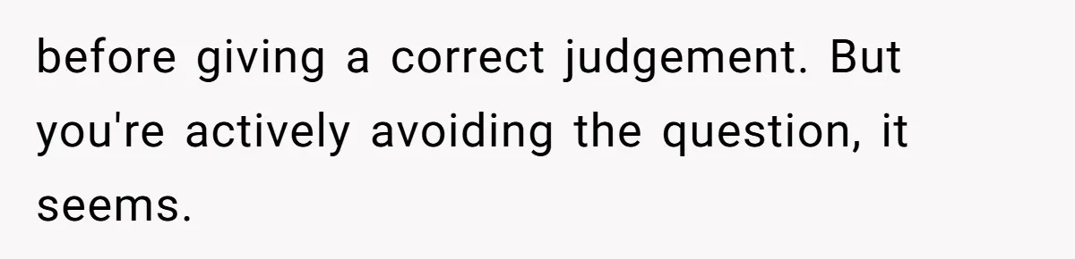 before giving a correct judgement. But you're actively avoiding the question, it seems.