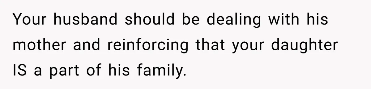 Your husband should be dealing with his mother and reinforcing that your daughter IS a part of his family.