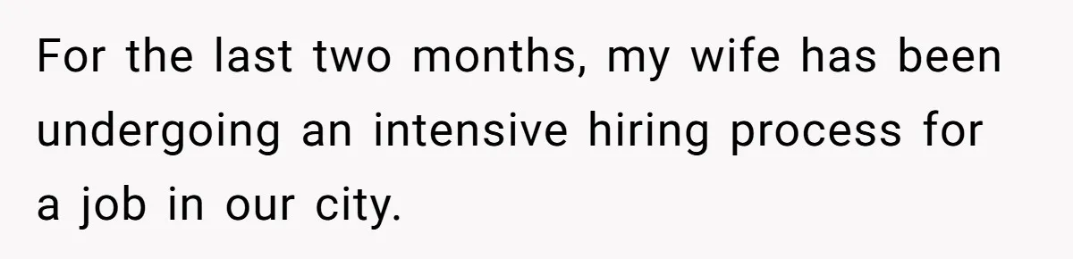 For the last two months, my wife has been undergoing an intensive hiring process for a job in our city.