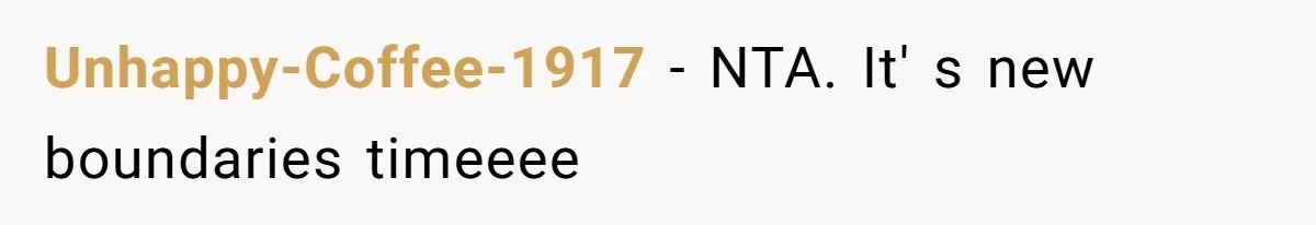 Unhappy-Coffee-1917 − NTA. It' s new boundaries timeeee