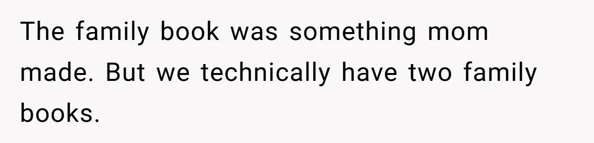 The family book was something mom made. But we technically have two family books.