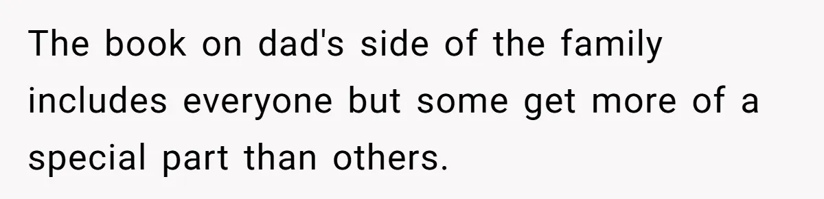 The book on dad's side of the family includes everyone but some get more of a special part than others.