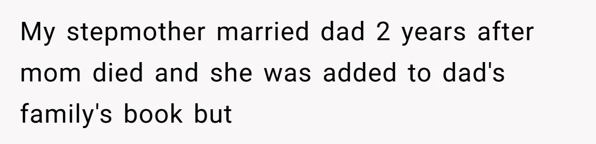 My stepmother married dad 2 years after mom died and she was added to dad's family's book but