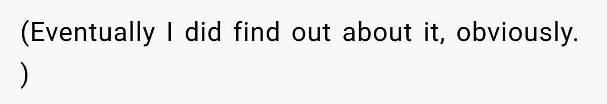 (Eventually I did find out about it, obviously. )