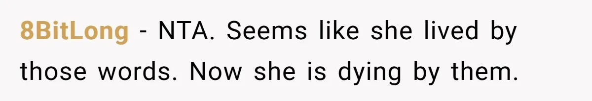 8BitLong − NTA. Seems like she lived by those words. Now she is dying by them.