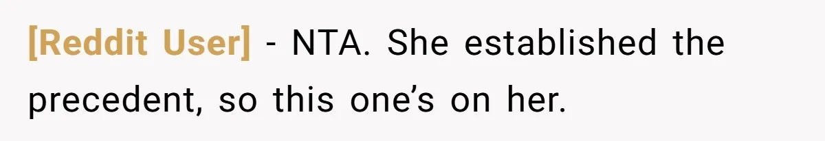 [Reddit User] − NTA. She established the precedent, so this one’s on her.