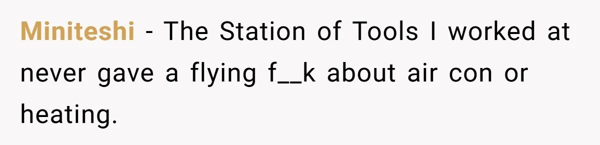 Miniteshi − The Station of Tools I worked at never gave a flying f__k about air con or heating.