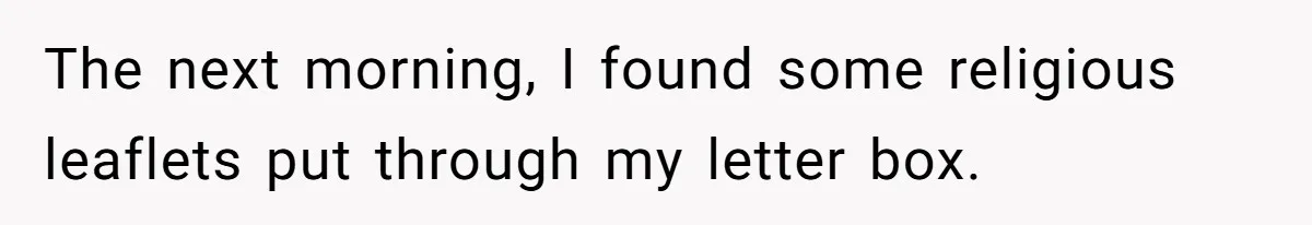 The next morning, I found some religious leaflets put through my letter box.