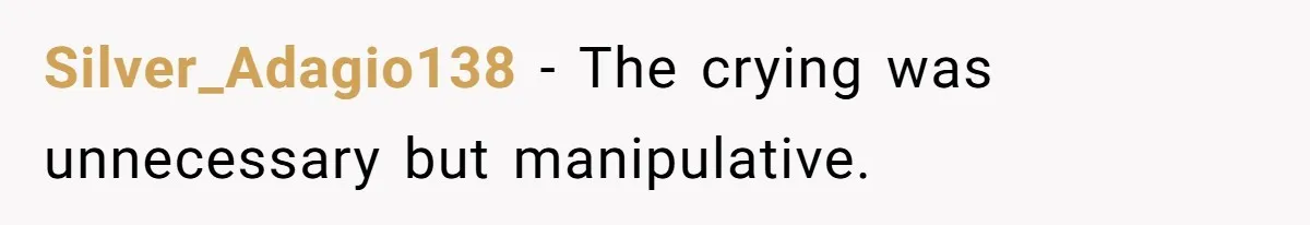 Silver_Adagio138 − The crying was unnecessary but manipulative.