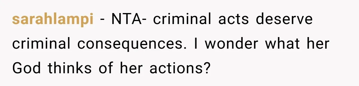 sarahlampi − NTA- criminal acts deserve criminal consequences. I wonder what her God thinks of her actions?
