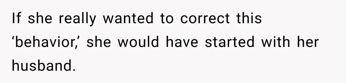 If she really wanted to correct this ‘behavior,’ she would have started with her husband.