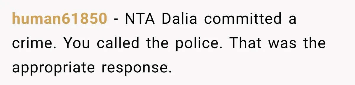 human61850 − NTA Dalia committed a crime. You called the police. That was the appropriate response.