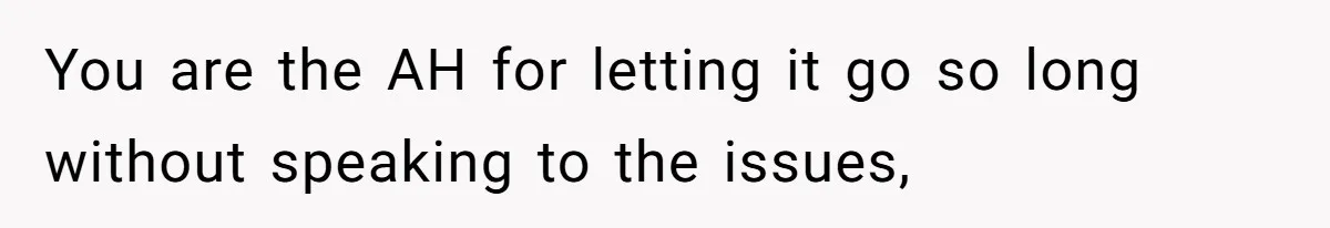 You are the AH for letting it go so long without speaking to the issues,
